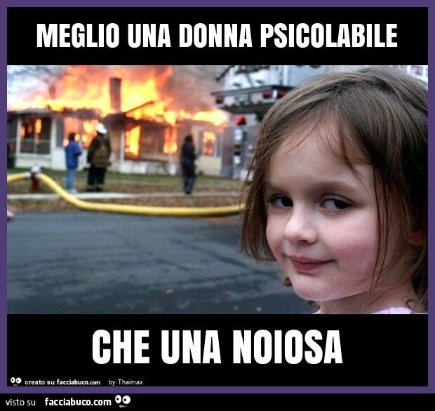 Meglio una donna psicolabile che una noiosa Thaimax Facciabuco