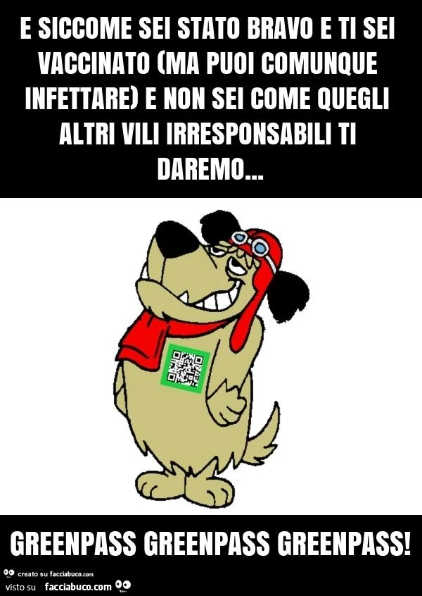 E siccome sei stato bravo e ti sei vaccinato (ma puoi comunque infettare) e non sei come quegli altri vili irresponsabili ti daremo… greenpass greenpass greenpass