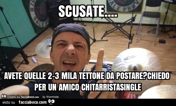 Scusate… avete quelle 2-3 mila tettone da postare? Chiedo per un amico chitarristasingle