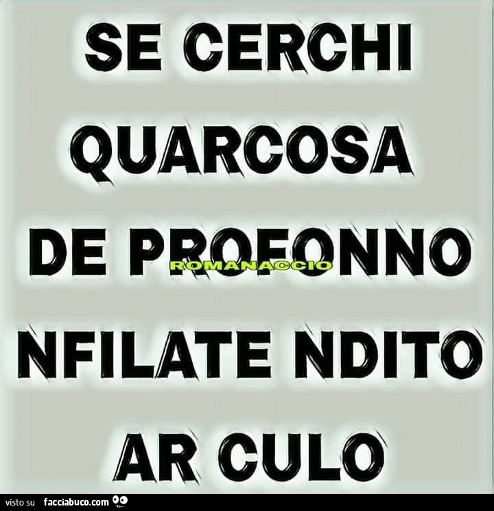 Se cerchi qualcosa de profonno nfilate ndito ar culo