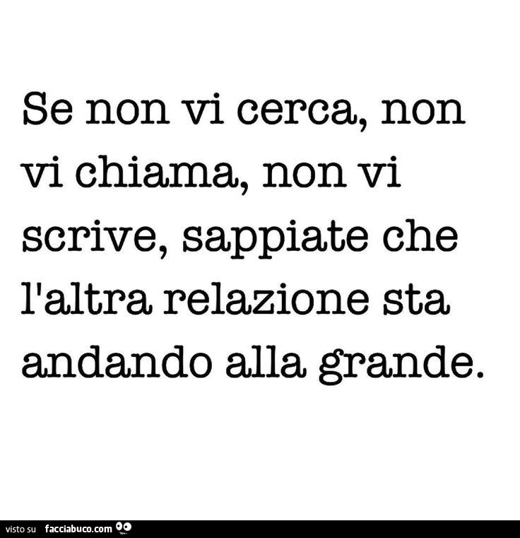 Se non vi cerca, non vi chiama, non vi scrive, sappiate che l'altra relazione sta andando alla grande