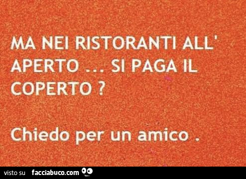 Ma nei ristoranti all'aperto… si paga il coperto? Chiedo per un amico