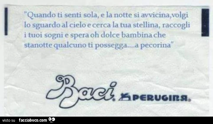 Quando ti senti sola, e la notte si avvicina, volgi lo sguardo al cielo e cerca la tua stellina, raccogli i tuoi sogni e spera oh dolce bambina che stanotte qualcuno ti possegga&hellip; a pecorina