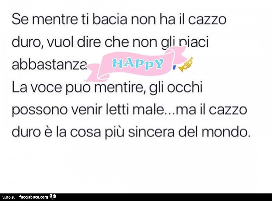Se mentre ti bacia non ha il cazzo duro, vuol dire che non gli niaci abbastanza la voce puo mentire, gli occhi possono venir letti male… ma il cazzo duro è la cosa più sincera del mondo