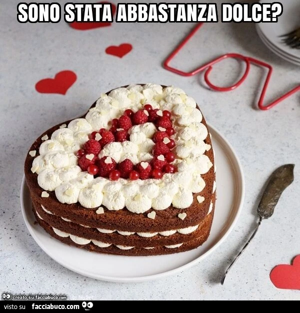 Sono stata abbastanza dolce?