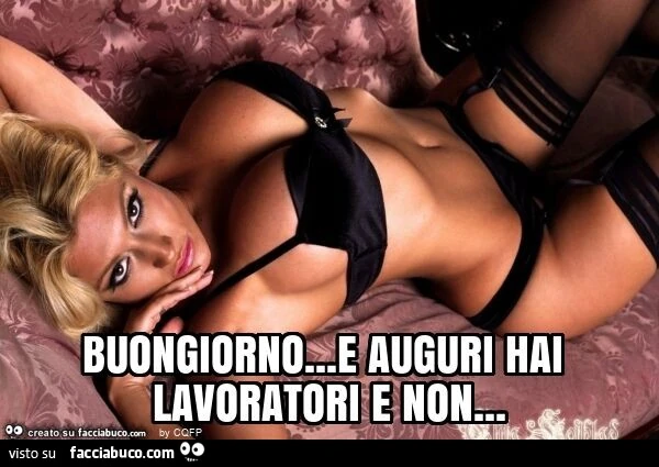 Buongiorno… e auguri hai lavoratori e non