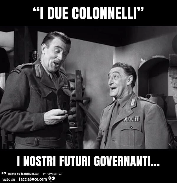 “i due colonnelli” i nostri futuri governanti&hellip;