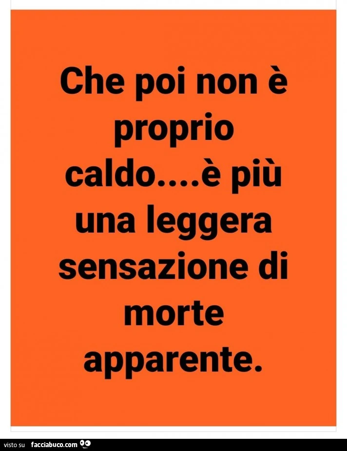 Che poi non è proprio caldo&hellip; è più una leggera sensazione di morte apparente
