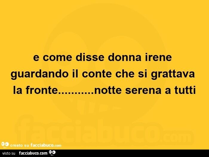 E come disse donna irene guardando il conte che si grattava la fronte… notte serena a tutti