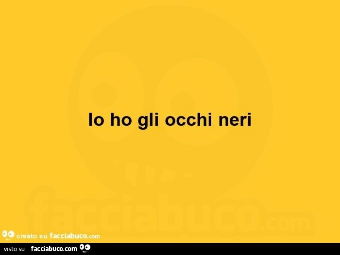 Io ho gli occhi neri