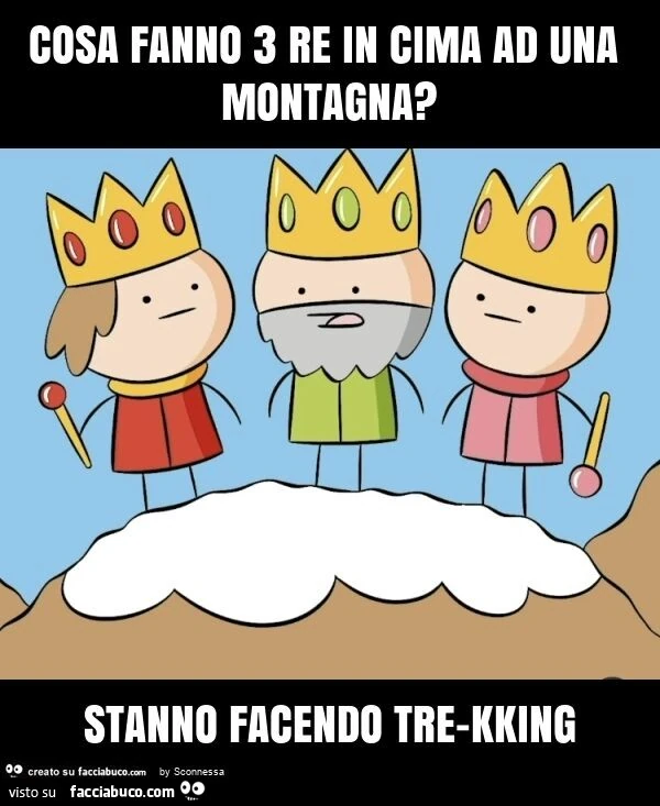 Cosa fanno 3 re in cima ad una montagna? Stanno facendo tre-kking