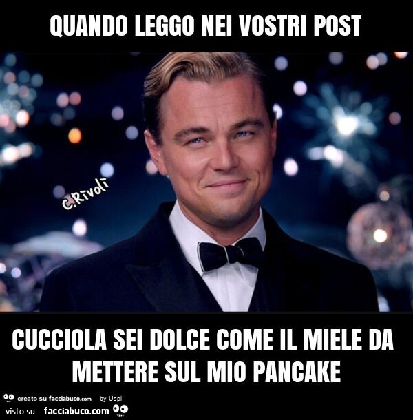 Quando leggo nei vostri post cucciola sei dolce come il miele da mettere sul mio pancake
