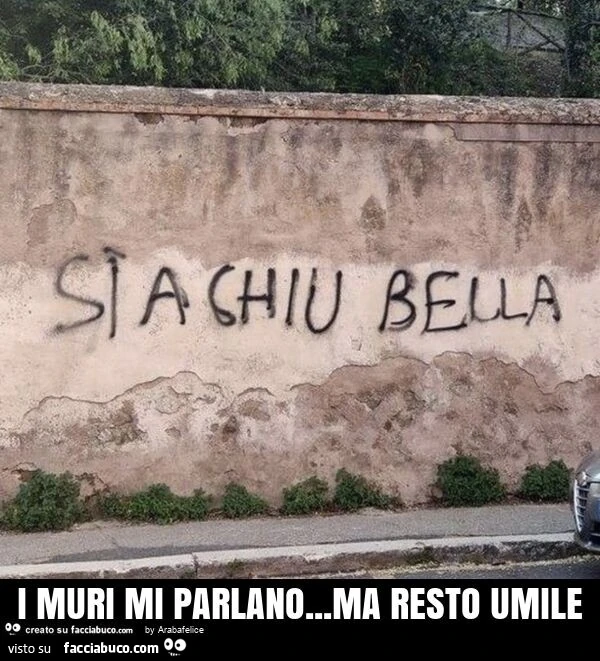 I muri mi parlano… ma resto umile