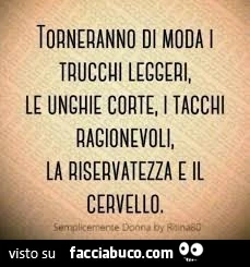 Torneranno di moda: i trucchi leggeri, le unghie corte, i tacchi ragionevoli, la riservatezza, e il cervello