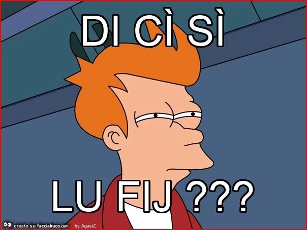 Di cì sì lu fij?