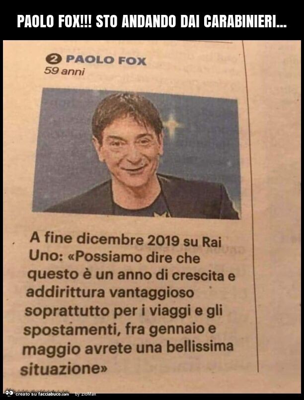 Paolo fox! Sto andando dai carabinieri