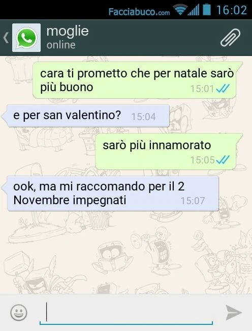 Cara ti prometto che per natale sarò più buono. E per san valentino? Sarò più innamorato. Ook, ma mi raccomando per il 2 Novembre impegnati