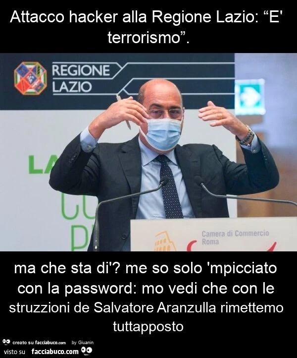 Attacco hacker alla regione lazio: “è terrorismo”. Ma che sta dì? Me so solo 'mpicciato con la password: mo vedi che con le struzzioni de salvatore aranzulla rimettemo tuttapposto