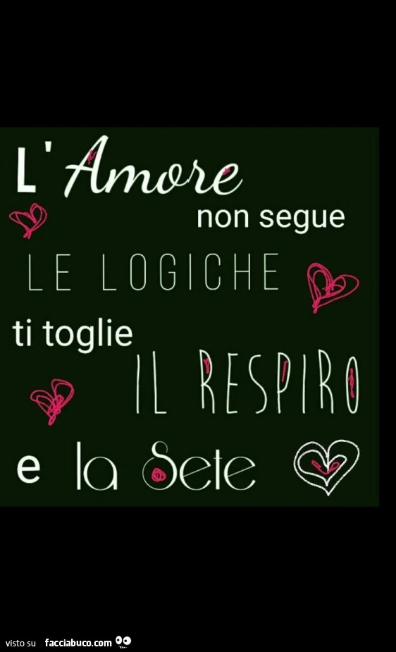 L'amore non segue le logiche ti toglie il respiro e la sete