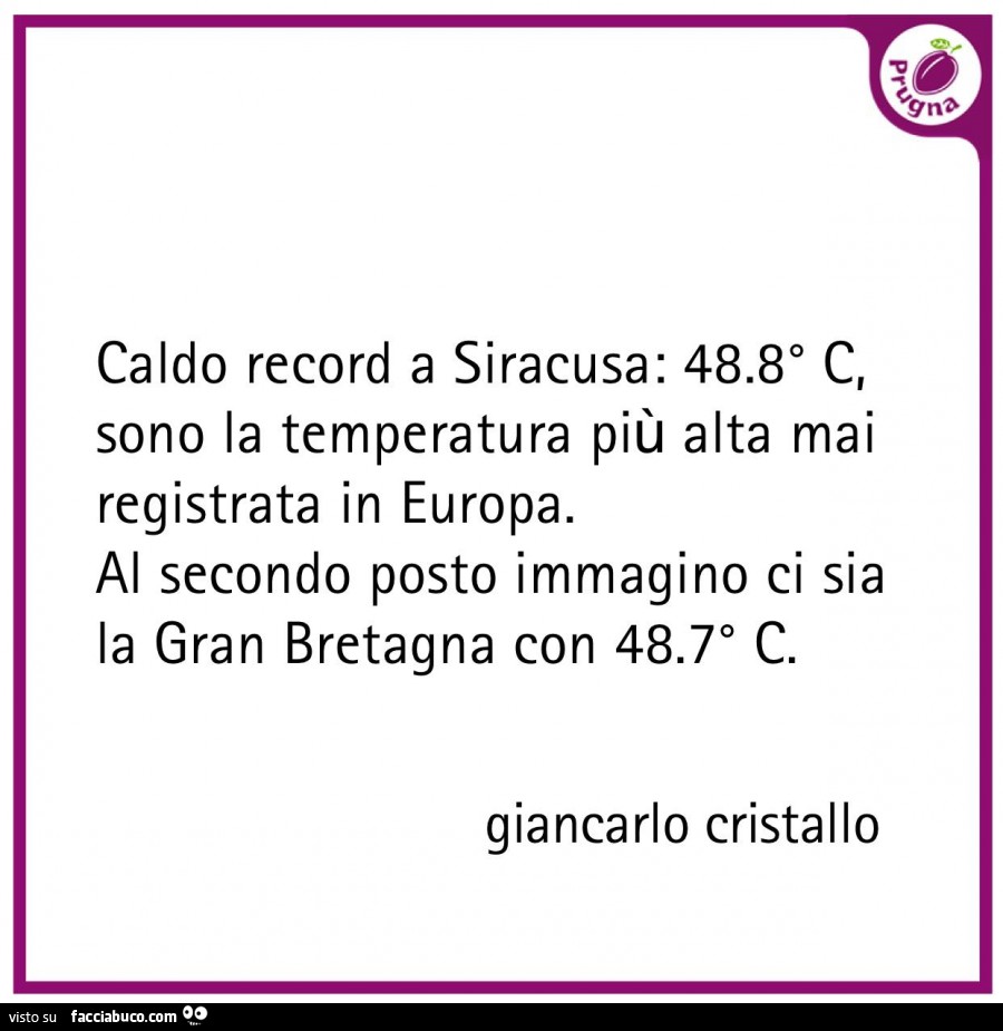 Caldo record a siracusa: 48.8° c, sono la temperatura più alta mai registrata in europa. Al secondo posto immagino ci sia la gran bretagna con 48.7° c