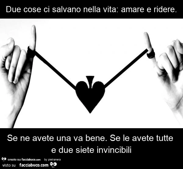 Due cose ci salvano nella vita: amare e ridere. Se ne avete una va bene. Se le avete tutte e due siete invincibili