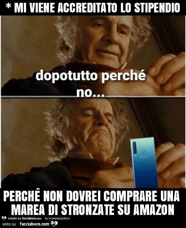 * mi viene accreditato lo stipendio perché non dovrei comprare una marea di stronzate su amazon