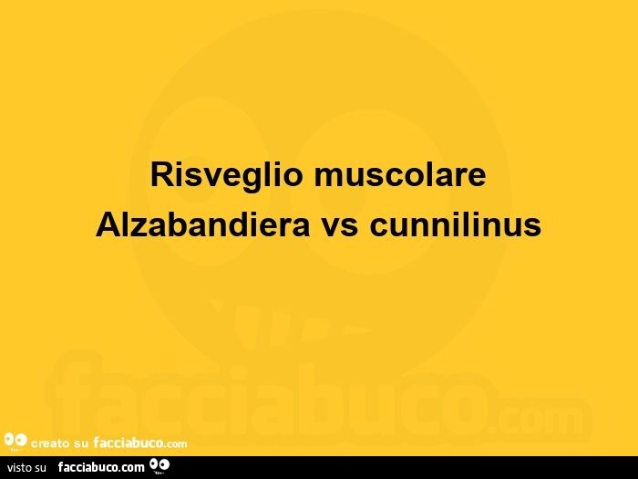 Risveglio muscolare alzabandiera vs cunnilinus