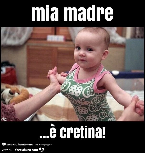 Mia madre&hellip; è cretina
