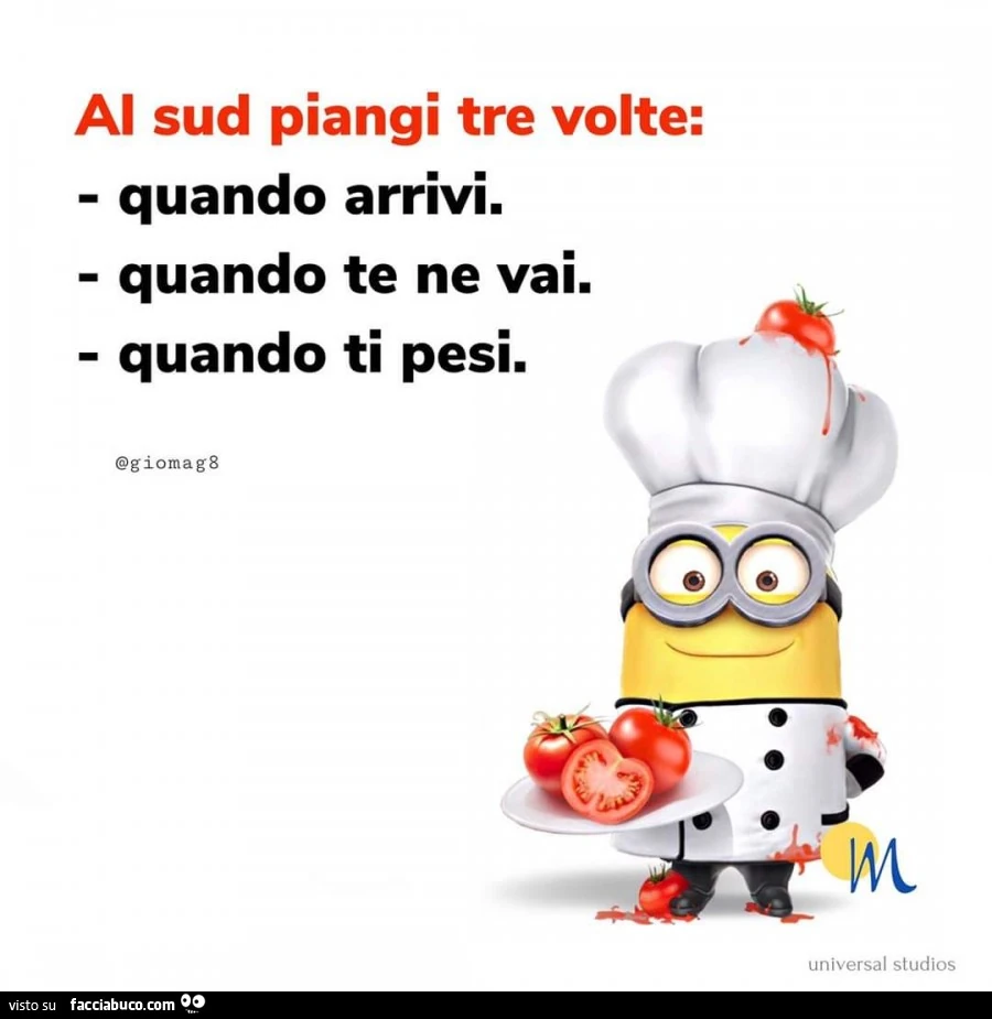 Ai sud piangi tre volte: quando arrivi. Quando te ne vai. Quando ti pesi