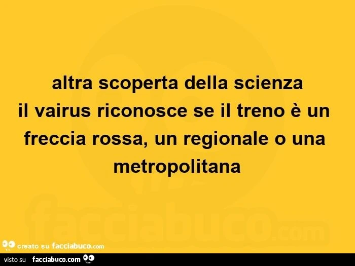 Altra scoperta della scienza il vairus riconosce se il treno è un freccia rossa, un regionale o una metropolitana