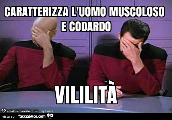 Caratterizza l'uomo muscoloso e codardo vililitร
