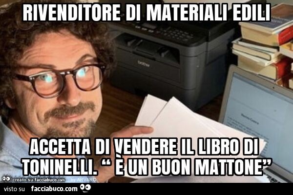 Rivenditore di materiali edili accetta di vendere il libro di toninelli. “ È Un buon mattone”