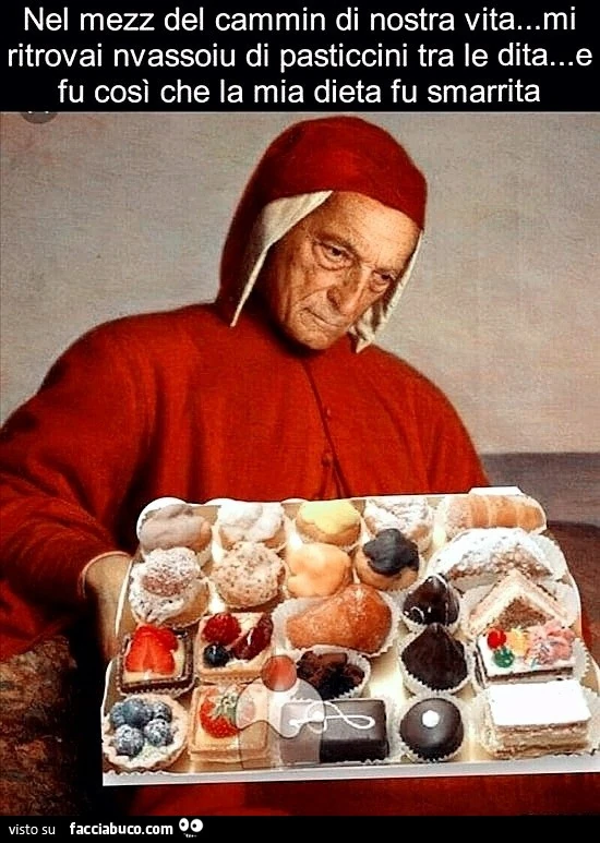 Nel mezzo del cammino di nostra vita mi ritrovai nvassoio di pasticcini tra le dita e fu così che la mia dieta fu smarrita