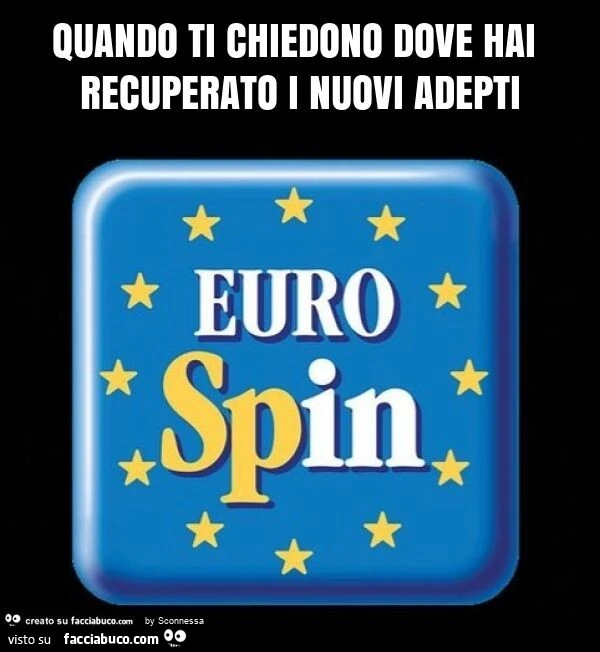 Quando ti chiedono dove hai recuperato i nuovi adepti