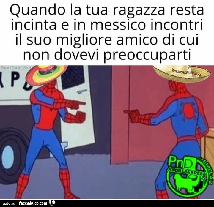 Quando la tua ragazza resta incinta e in Messico incontri