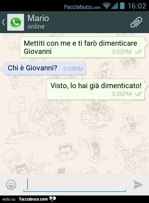 Mettiti con me e ti farò dimenticare Giovanni. Chi è Giovanni? Visto, lo hai già dimenticato