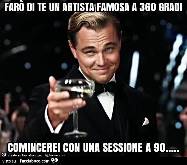 Farò di te un artista famosa a 360 gradi comincerei con una sessione a 90