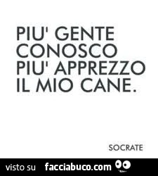 Più gente conosco più apprezzo il mio cane