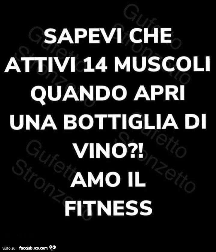 Sapevi che attivi 14 muscoli quando apri una bottiglia di vino? Amo il fitness