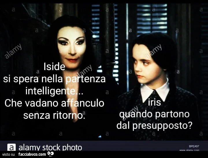 Iris quando partono dal presupposto, Iside si spera nella partenza intelligente. Che vadano affanculo senza ritorno