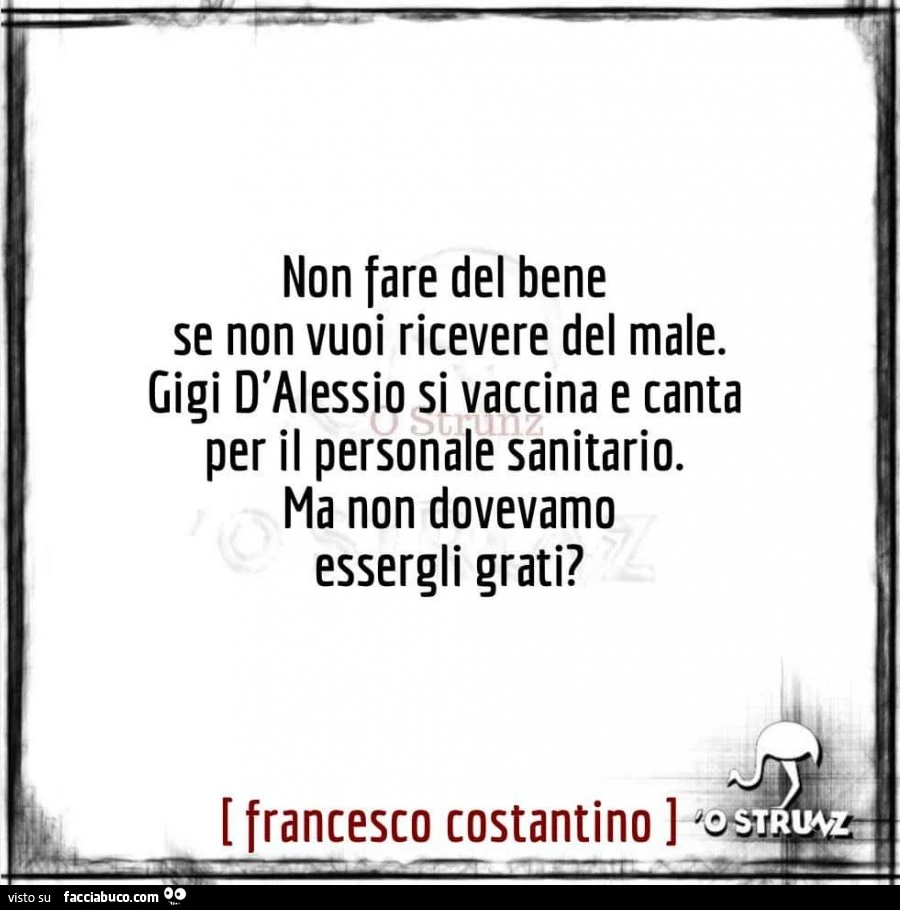 Non fare del bene se non vuoi ricevere del male. Gigi D'Alessio si vaccina e canta per il personale sanitario. Ma non dovevamo essergli grati?