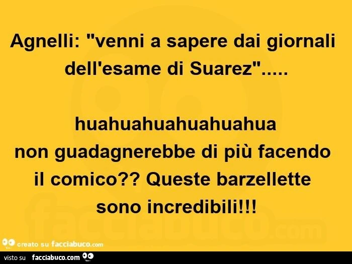 Agnelli: venni a sapere dai giornali dell'esame di suarez&hellip; huahuahuahuahuahua non guadagnerebbe di più facendo il comico? Queste barzellette sono incredibili