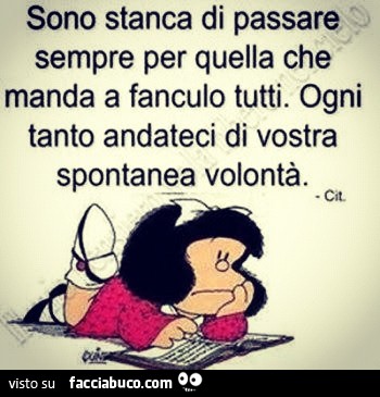 Sono stanca di passare sempre per quella che manda a fanculo tutti, Ogni  tanto andateci… - Facciabuco.com