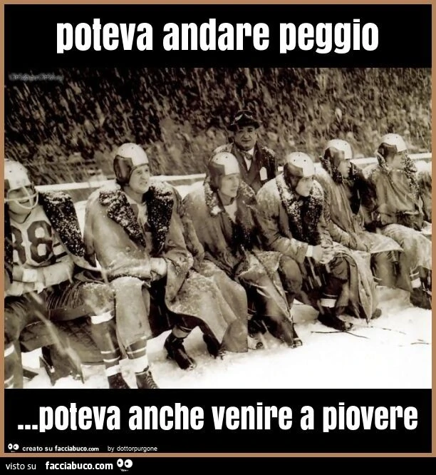 Poteva andare peggio&hellip; poteva anche venire a piovere