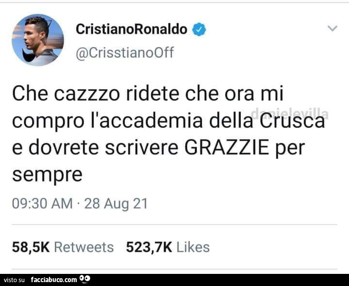 Cristiano Ronaldo: che cazzzo ridete che ora mi compro l'accademia della crusca e dovrete scrivere grazzie per sempre