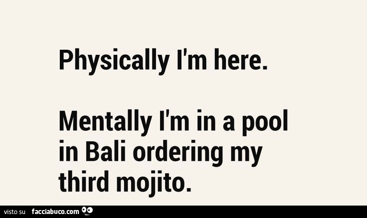 Physically l'm here. Mentally l'm in a pool in bali ordering my third mojito
