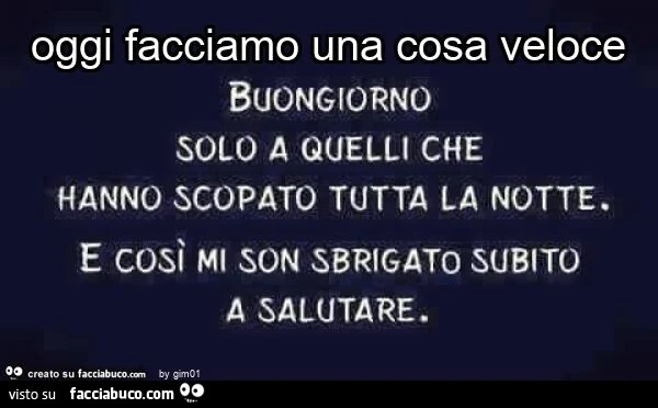 Oggi facciamo una cosa veloce