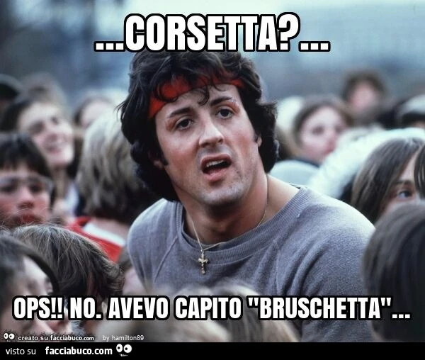 Corsetta? &hellip; ops! No. Avevo capito "bruschetta"