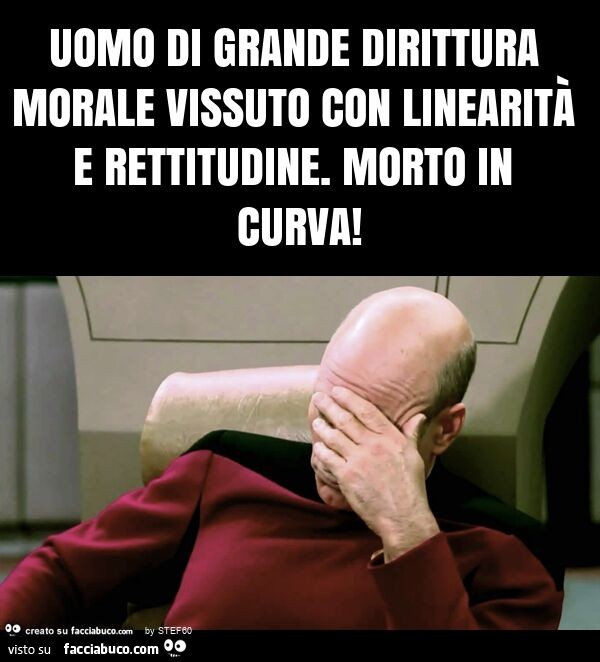 Uomo di grande dirittura morale vissuto con linearità e rettitudine. Morto in curva