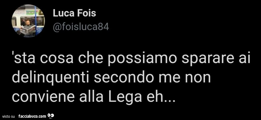 Sta cosa che possiamo sparare ai delinquenti secondo me non conviene alla lega eh